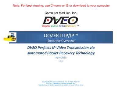 Note: For best viewing, use Chrome or IE or download to your computer Computer Modules, Inc. Digital Video ExtraOrdinaire™  DOZER II IP/IP™
