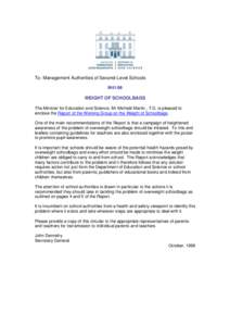 To: Management Authorities of Second-Level Schools M41/98 WEIGHT OF SCHOOLBAGS The Minister for Education and Science, Mr Micheál Martin., T.D, is pleased to enclose the Report of the Working Group on the Weight of Scho