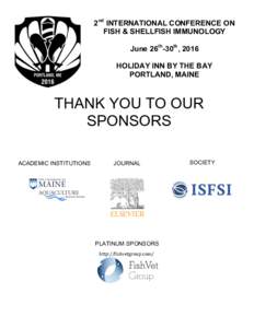 2nd INTERNATIONAL CONFERENCE ON FISH & SHELLFISH IMMUNOLOGY June 26th-30th, 2016 HOLIDAY INN BY THE BAY PORTLAND, MAINE