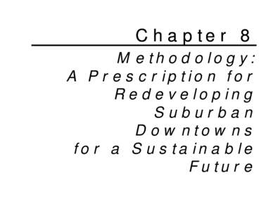 Chapter 8 Methodology: A Prescription for Redeveloping Suburban Downtowns