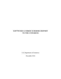 SOFTWOOD LUMBER SUBSIDIES REPORT TO THE CONGRESS U.S. Department of Commerce December 2014