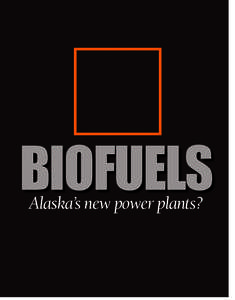 BIOFUELS Alaska’s new power plants? Growing research may offer alternatives to fossil fuels in Alaska. Story and photos by Todd Paris Chris Garber-Slaght let out a slight groan as he hoisted a five-gallon