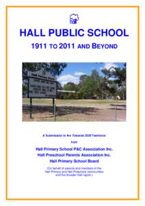 HALL PUBLIC SCHOOL 1911 TO 2011 AND BEYOND A Submission to the Towards 2020 Taskforce from