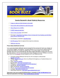Sandra Beckwith’s Book Publicity Resources  5 ways to make your book relevant to the media  How to pitch radio and become a talk show guest  Help a Reporter Out (HARO)  6 HARO response essentials  How to