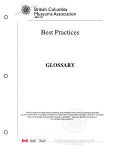 Best Practices  GLOSSARY The BC Museums Association gratefully acknowledges the financial assistance granted by the Government of Canada, through the Department of Canadian Heritage under the 