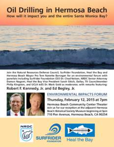 Oil Drilling in Hermosa Beach How will it impact you and the entire Santa Monica Bay? Join the Natural Resources Defense Council, Surfrider Foundation, Heal the Bay and Hermosa Beach Mayor Pro Tem Nanette Barragan for an