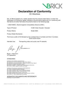 Declaration of Conformity EC Directives We, at VBrick Systems Inc, hereby declare that the products listed below, to which this Declaration of Conformity relates, adheres to the provisions below and is in conformity with