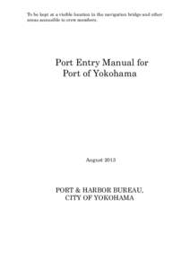 To be kept at a visible location in the navigation bridge and other areas accessible to crew members. Port Entry Manual for Port of Yokohama