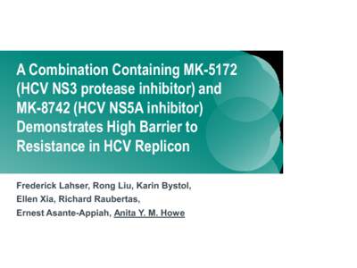 A Combination Containing MK[removed]HCV NS3 protease inhibitor) and MK[removed]HCV NS5A inhibitor) Demonstrates High Barrier to Resistance in HCV Replicon Frederick Lahser, Rong Liu, Karin Bystol,