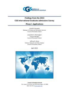 Findings from the 2013 CGS International Graduate Admissions Survey Phase I: Applications Leila M. Gonzales Manager of Surveys and Information Services Council of Graduate Schools