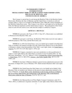WATER RIGHTS COMPACT ENTERED INTO BY THE BLACKFEET TRIBE OF THE BLACKFEET INDIAN RESERVATION, THE STATE OF MONTANA, AND UNITED STATES OF AMERICA This Compact is entered into by and among the Blackfeet Tribe of the Blackf