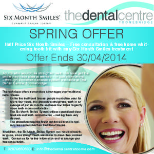SPRING OFFER  Half Price Six Month Smiles – Free consultation & free home whitening tooth kit with any Six Month Smiles treatment Offer Ends[removed]