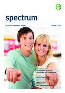 spectrum nachrichten. hintergründe. impulse. Ausgabe 2 | 2012  Seite 3 | Titelthema: