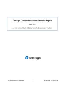 TeleSign Consumer Account Security Report June 2015 An International Study of Digital Security Concerns and Practices THE MOBILE IDENTITY COMPANY
