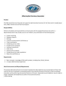 Aftermarket Services Associate Position The Aftermarket Services Associate will support all administrative functions for the Team which includes Spare Parts, RMA, Field Service and Technical Support. Responsibilities Per