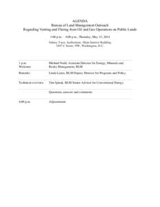 AGENDA Bureau of Land Management Outreach Regarding Venting and Flaring from Oil and Gas Operations on Public Lands 1:00 p.m. – 4:00 p.m., Thursday, May 15, 2014 Sidney Yates Auditorium, Main Interior Building 1847 C S