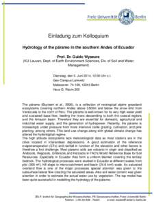Einladung zum Kolloquium Hydrology of the páramo in the southern Andes of Ecuador Prof. Dr. Guido Wyseure (KU Leuven, Dept. of Earth Environment Sciences, Div. of Soil and Water Management) Dienstag, den 3. Juni 2014, 1