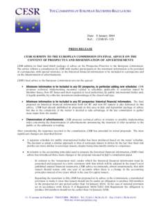 THE COMMITTEE OF EUROPEAN SECURITIES REGULATORS  Date: 8 January 2004 Ref.: CESR[removed]PRESS RELEASE CESR SUBMITS TO THE EUROPEAN COMMISSION ITS FINAL ADVICE ON THE