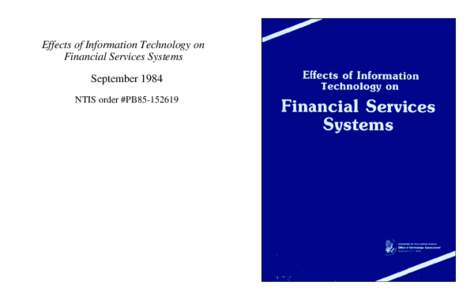 Effects of Information Technology on Financial Services Systems September 1984 NTIS order #PB85[removed]  Recommended Citation: