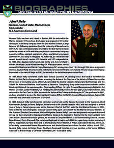 John F. Kelly General, United States Marine Corps Commander U.S. Southern Command General Kelly was born and raised in Boston, MA. He enlisted in the Marine Corps in 1970, and was discharged as a sergeant in 1972, after