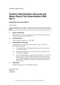 Australian Capital Territory  Taxation Administration (Amounts and Rates–Payroll Tax) Determination[removed]No 1) Disallowable instrument DI2008–77