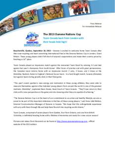 Press Release For Immediate Release The 2013 Danone Nations Cup Team Canada back from London with their heads held high!