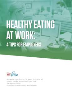HEALTHY EATING AT WORK: 4 TIPS FOR EMPLOYERS Written for Virgin Pulse by P.K. Newby, ScD, MPH, MS Scientist. Speaker. Author. Food Expert. Cook.