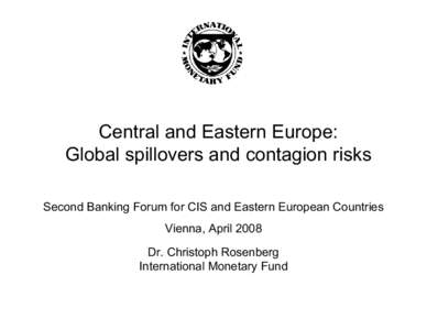 Central and Eastern Europe: Global spillovers and contagion risks, Second Banking Forum for CIS and Easter European Countries, Vienna, April 25, [removed]Presentation by Dr. Christoph Rosenberg