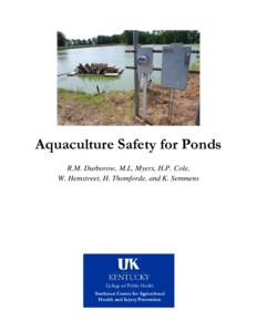 Aquaculture Safety for Ponds R.M. Durborow, M.L. Myers, H.P. Cole, W. Hemstreet, H. Thomforde, and K. Semmens College of Public Health Southeast Center for Agricultural