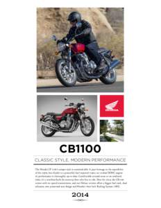 CB1100 CLASSIC STYLE, MODERN PERFORMANCE The Honda CB®1100’s unique style is unmistakable. It pays homage to the superbikes of the 1970s, but thanks to a powerful, fuel-injected 1140cc air-cooled DOHC engine its perfo