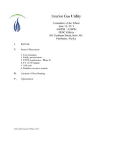 Interior Gas Utility Committee of the Whole June 11, 2013 4:00PM – 6:00PM FEDC Offices 301 Cushman Street, Suite 301