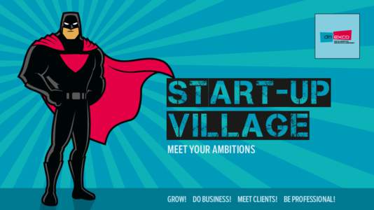 START-UP VILLAGE MEET YOUR AMBITIONS GROW! DO BUSINESS! MEET CLIENTS! BE PROFESSIONAL!