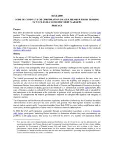 RULE 2800 CODE OF CONDUCT FOR CORPORATION DEALER MEMBER FIRMS TRADING IN WHOLESALE DOMESTIC DEBT MARKETS PREFACE Purpose Rule 2800 describes the standards for trading by market participants in wholesale domestic Canadian