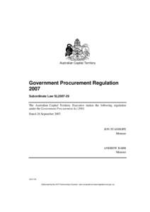 Australian Capital Territory  Government Procurement Regulation 2007 Subordinate Law SL2007-29 The Australian Capital Territory Executive makes the following regulation