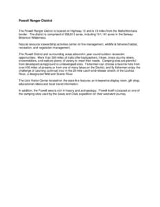 Powell Ranger District The Powell Ranger District is located on Highway 12 and is 13 miles from the Idaho/Montana border. The district is comprised of 558,813 acres, including 191,141 acres in the SelwayBitterroot Wilder