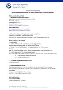 CONTRACT AWARD NOTICE Internet, Fixed Telephony Services and Mobile Communications - UfMS/CNP[removed]Section I: Contracting authority I.1) Name, addresses and contact point(s): Secretariat of the Union for the Mediter