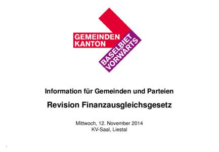 Information für Gemeinden und Parteien  Revision Finanzausgleichsgesetz Mittwoch, 12. November 2014 KV-Saal, Liestal