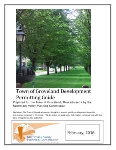 Town of Groveland Development Permitting Guide Prepared for the Town of Groveland, Massachusetts by the Merrimack Valley Planning Commission Disclaimer: The Town of Groveland reserves the right to amend, modify or otherw