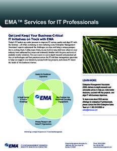 EMA™ Services for IT Professionals Get (and Keep) Your Business-Critical IT Initiatives on Track with EMA Today’s IT leaders are under pressure to improve IT service quality and align IT with the business – all whi