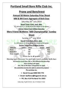 Portland Small Bore Rifle Club Inc. Prone and Benchrest Annual 50 Metre Saturday Prize Shoot MM & BM Event Aggregate of Both Days Saturday 26th July 2014 Squad Times 11am, 1pm, 3pm.