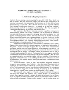 LAURIE PAUL’S TRANSFORMATIVE EXPERIENCE BY JOHN CAMPBELL 1. Authenticity as Requiring Imagination Authentic decision-making requires imagining how your life will be if you decide one way or another. But what about case