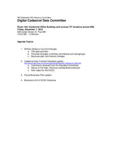 MN Statewide GIS Advisory Committee  Digital Cadastral Data Committee Room 100, Centennial Office Building (and various ITV locations across MN) Friday, December 7, [removed]Cedar Street, St. Paul MN
