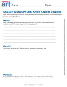 Name ____________________ Class __________  DESIGN A SCULPTURE: Anish Kapoor & Space Part I: Write a paragraph explaining why it is important for your sculpture to travel. Where will your sculpture travel? Who do you exp