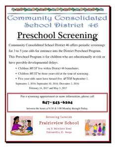 Preschool Screening Community Consolidated School District 46 offers periodic screenings for 3 to 5 year olds for entrance into the District Preschool Program. This Preschool Program is for children who are educationally