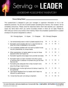 Person Being Rated: 	 This questionnaire is designed to give your manager or supervisor information on his or her leadership practices. You are one of several people completing this inventory. Your answers will be comple