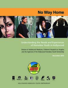 No Way Home  Understanding the Needs and Experiences of Homeless Youth in Hollywood Division of Adolescent Medicine, Children’s Hospital Los Angeles and the Agencies of the Hollywood Homeless Youth Partnership