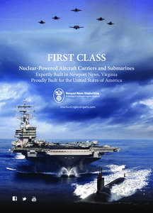 FIRST CLASS Nuclear-Powered Aircraft Carriers and Submarines Expertly Built in Newport News, Virginia Proudly Built for the United States of America  nns.huntingtoningalls.com
