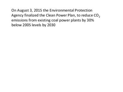 On August 3, 2015 the Environmental Protection Agency finalized the Clean Power Plan, to reduce CO2 emissions from existing coal power plants by 30% below 2005 levels by? Coral Bleaching Event