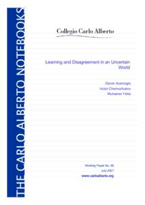 THE CARLO ALBERTO NOTEBOOKS  Learning and Disagreement in an Uncertain World  Daron Acemoglu