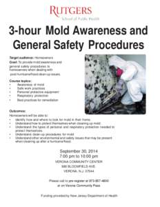 3-hour Mold Awareness and General Safety Procedures Target audience: Homeowners Goal: To provide mold awareness and general safety procedures to homeowners when dealing with